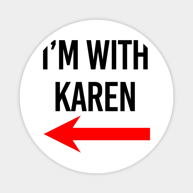 I'm with Karen Meme Red Arrow Magnet by Arnieduke